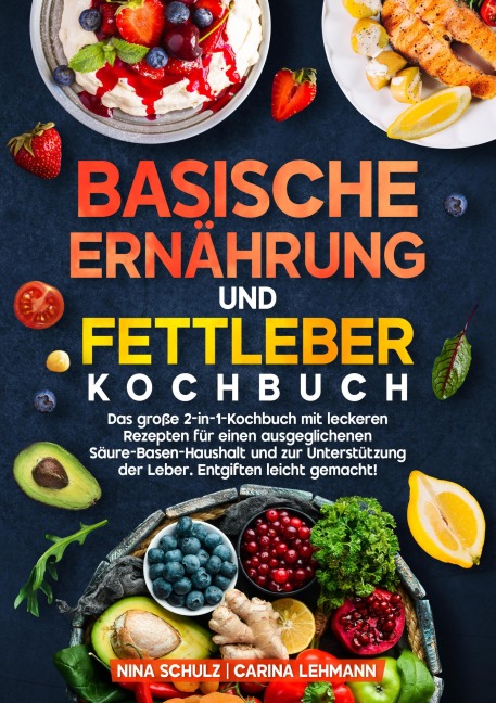 Basische Ernährung und Fettleber Kochbuch - Nina Schulz, Carina Lehmann