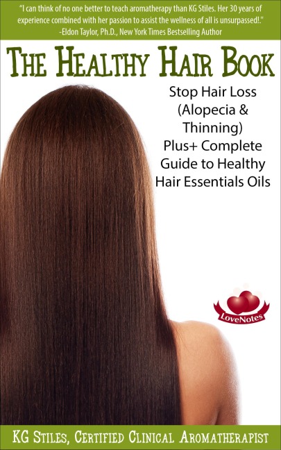 The Healthy Hair Book Stop Hair Loss (Alopecia & Thinning) Plus+ Complete Guide to Healthy Hair Essential Oils (Essential Oil Wellness) - Kg Stiles