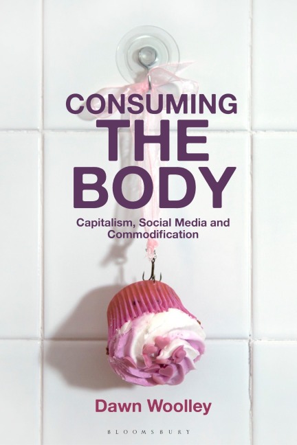 Consuming the Body - Dawn Woolley