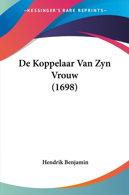 De Koppelaar Van Zyn Vrouw (1698) - Hendrik Benjamin