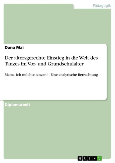 Der altersgerechte Einstieg in die Welt des Tanzes im Vor- und Grundschulalter - Dana Mai