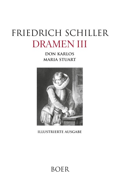 Dramen III - Don Karlos - Maria Stuart - Friedrich Schiller