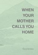 Cover-Bild zum Titel 'When Your Mother Calls You Home' von 'Tracie Ball'
