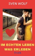 Cover-Bild zum Titel 'Im echten Leben was erleben' von 'Sven Wolf'
