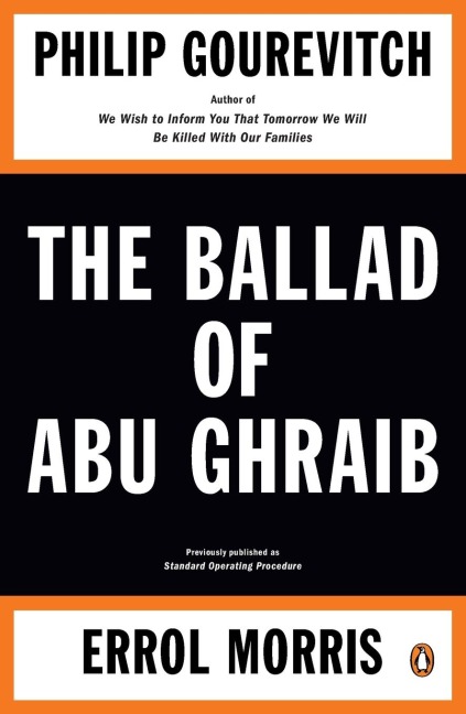 The Ballad of Abu Ghraib - Philip Gourevitch, Errol Morris