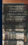 Cover-Bild zum Titel 'Généalogie des familles de la Rivière Ouelle, depuis l'origine de la paroisse jusqu'à nos jours' von 'Adolphe Michaud, Alphonse Tétu, Armand Proulx'