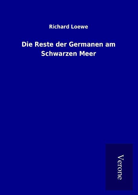 Die Reste der Germanen am Schwarzen Meer - Richard Loewe