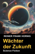 Wächter der Zukunft - Reiner Frank Hornig