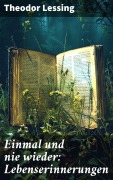 Cover-Bild zum Titel 'Einmal und nie wieder: Lebenserinnerungen' von 'Theodor Lessing'