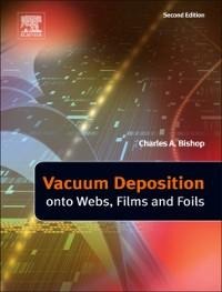 Vacuum Deposition onto Webs, Films and Foils - Charles Bishop