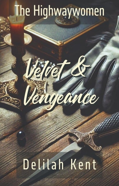 Velvet & Vengeance (The Highwaywomen, #3) - Delilah Kent