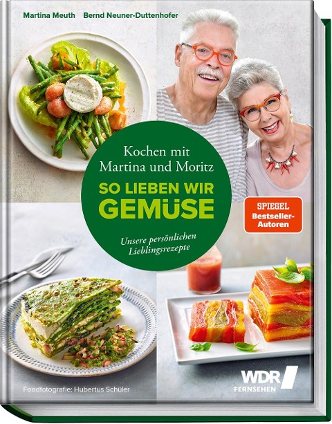 Kochen mit Martina und Moritz - So lieben wir Gemüse - Martina Meuth, Bernd "Moritz" Neuner-Duttenhofer
