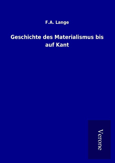 Geschichte des Materialismus bis auf Kant - F. A. Lange