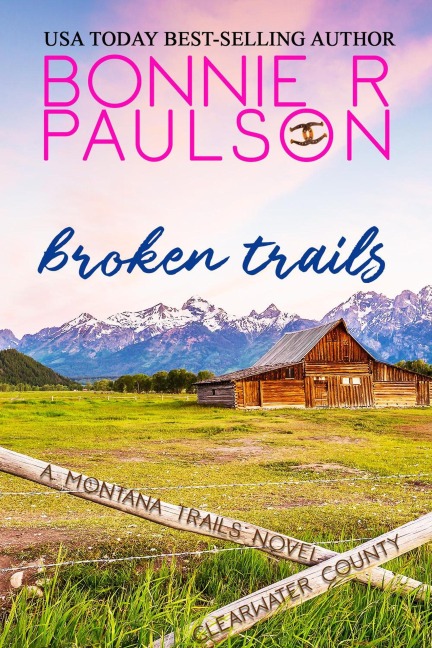 Broken Trails (Clearwater County, The Montana Trails series, #1) - Bonnie R. Paulson