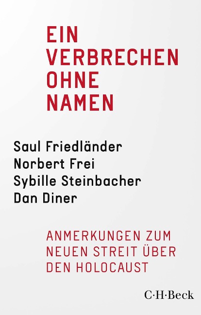 Ein Verbrechen ohne Namen - Jürgen Habermas, Saul Friedländer, Norbert Frei, Sybille Steinbacher, Dan Diner