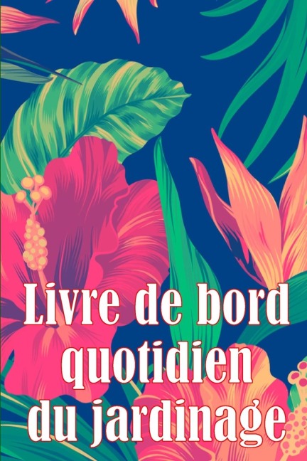 Livre de bord quotidien du jardinage - Juliette Asselineau