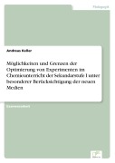 Cover-Bild zum Titel 'Möglichkeiten und Grenzen der Optimierung von Experimenten im Chemieunterricht der Sekundarstufe I unter besonderer Berücksichtigung der neuen Medien' von 'Andreas Keller'