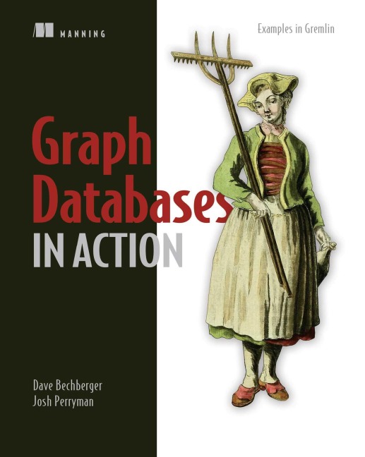 Graph Databases in Action - Josh Perryman, Dave Bechberger