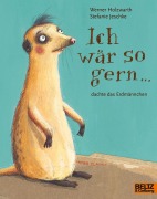 Cover-Bild zum Titel 'Ich wär so gern ... dachte das Erdmännchen' von 'Werner Holzwarth, Stefanie Jeschke'