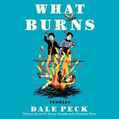 What Burns Lib/E - Dale Peck