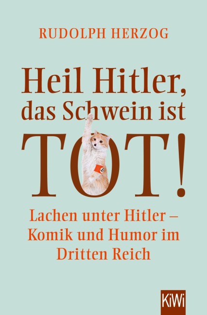 Heil Hitler, das Schwein ist tot! - Rudolph Herzog