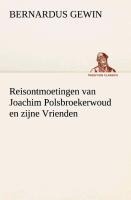 Reisontmoetingen van Joachim Polsbroekerwoud en zijne Vrienden - Bernardus Gewin