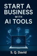 Cover-Bild zum Titel 'Start a Business with AI Tools' von 'S. Q. David'