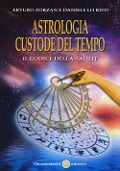 Astrologia custode del tempo. Il codice della salute - Arturo Zorzan, Daniele Lo Rito