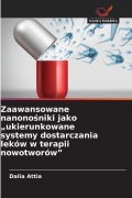Cover-Bild zum Titel 'Zaawansowane nanono¿niki jako "ukierunkowane systemy dostarczania leków w terapii nowotworów"' von 'Dalia Attia'