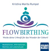 Cover-Bild zum Titel 'FlowBirthing - Wecke deine Urkraft für das Wunder der Geburt!' von 'Kristina Marita Rumpel'
