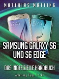 Cover-Bild zum Titel 'Samsung Galaxy S6 und S6 Edge - das inoffizielle Handbuch. Anleitung, Tipps, Tricks' von 'Matthias Matting'