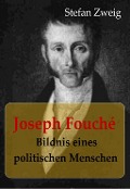 Joseph Fouché Bildnis eines politischen Menschen - Stefan Zweig