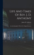 Cover-Bild zum Titel 'Life And Times Of Rev. J. D. Anthony' von 'James D Anthony'