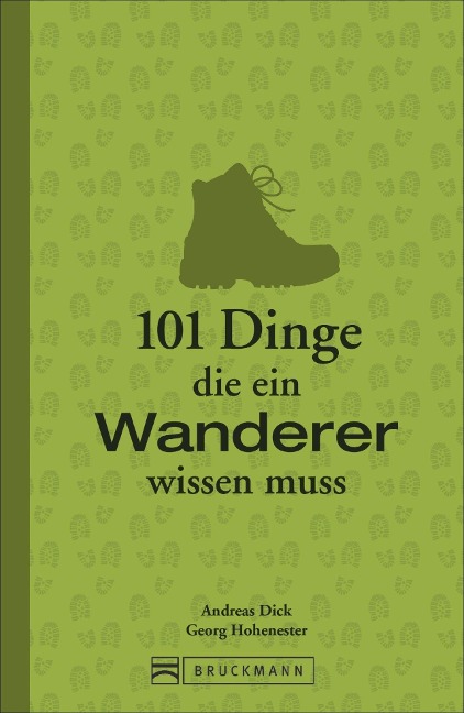 101 Dinge, die ein Wanderer wissen muss - Georg Hohenester, Andreas Dick