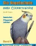 Die Vogelschule-Clickertraining 02. Mehr Clickertraining für Papageien, Sittiche und andere Vögel - Ann Castro