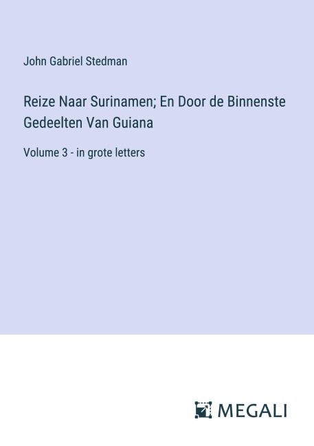 Reize Naar Surinamen; En Door de Binnenste Gedeelten Van Guiana - John Gabriel Stedman