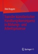 Transfer künstlerischer Handlungskonsequenz in Bildungs- und Arbeitsprozesse - Dido Roggatz