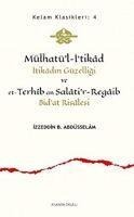 Mülhatül-Itikad - Itikadin Güzelligi ve et-Terhib an Salatir-Regaib Bidat Risalesi - Izzeddin B. Abdüsselam