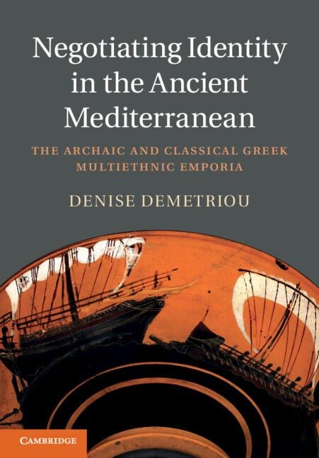 Negotiating Identity in the Ancient Mediterranean - Denise Demetriou