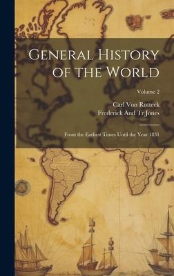 General History of the World: From the Earliest Times Until the Year 1831; Volume 2 - Carl Von Rotteck, Frederick And Tr Jones