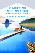 Cover-Bild zum Titel 'Marrying Off Mother and Other Stories' von 'Gerald Durrell'