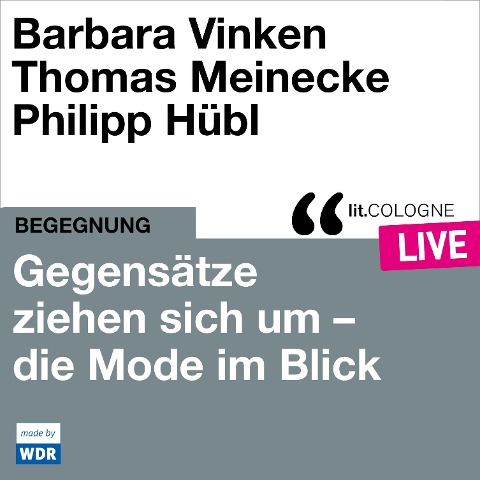 Gegensätze ziehen sich um - Mode im Blick - Philipp Hübl, Barbara Vinken, Thomas Meinecke