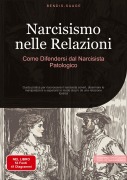 Narcisismo nelle Relazioni: Come Difendersi dal Narcisista Patologico - Bendis A. I. Saage - Italiano