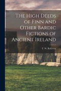 Cover-Bild zum Titel 'The High Deeds of Finn and Other Bardic Fictions of Ancient Ireland' von 'T. W. Rolleston'