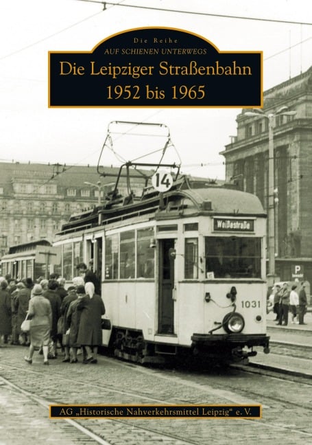 Die Leipziger Straßenbahn - Ag Historische Nahverkehrsmittel Leipzig E. v.