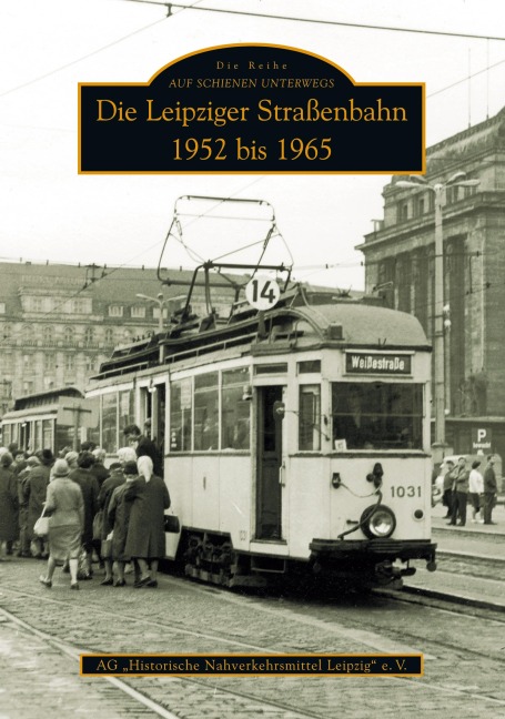 Die Leipziger Straßenbahn - Ag Historische Nahverkehrsmittel Leipzig E. v.