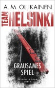 Cover-Bild zum Titel 'TEAM HELSINKI - Grausames Spiel' von 'A. M. Ollikainen'