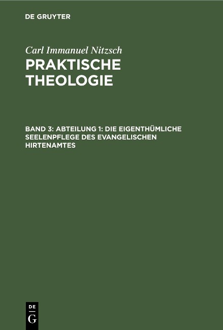 Abteilung 1: Die eigenthümliche Seelenpflege des evangelischen Hirtenamtes - Carl Immanuel Nitzsch