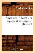 Voyages Du P. Labat, En Espagne Et En Italie. Tome 3 (Éd.1730) - Jean-Baptiste Labat