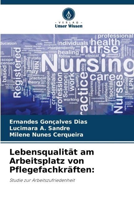 Lebensqualität am Arbeitsplatz von Pflegefachkräften: - Ernandes Gonçalves Dias, Lucimara A. Sandre, Milene Nunes Cerqueira